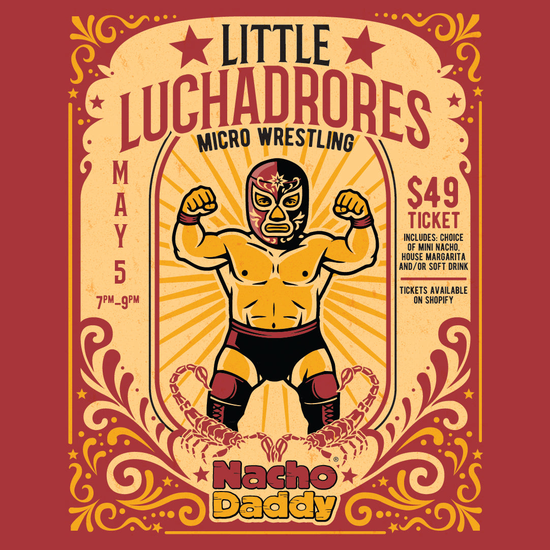 Nacho Daddy Henderson Presents Little Luchadores Micro Wrestling MAY 5TH 7PM TO 9PM