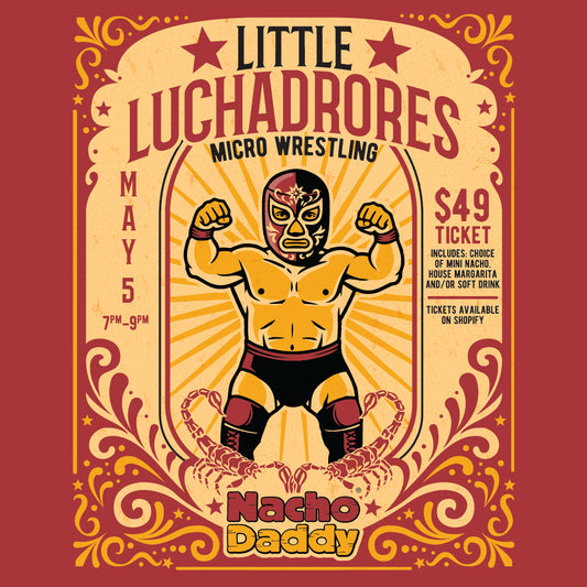 Nacho Daddy Henderson Presents Little Luchadores Micro Wrestling MAY 5TH 7PM TO 9PM